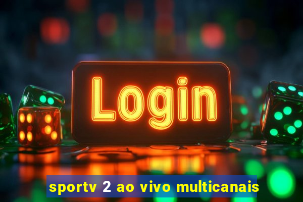 sportv 2 ao vivo multicanais